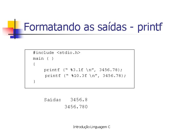 Formatando as saídas - printf #include <stdio. h> main ( ) { printf (“
