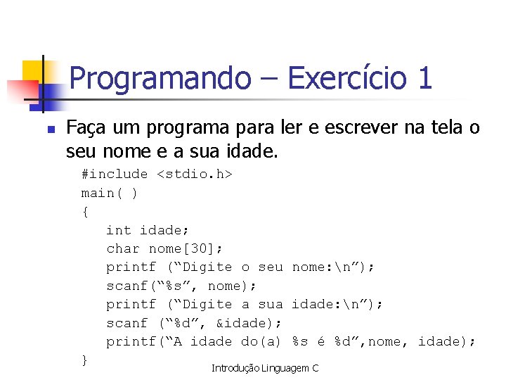 Programando – Exercício 1 n Faça um programa para ler e escrever na tela