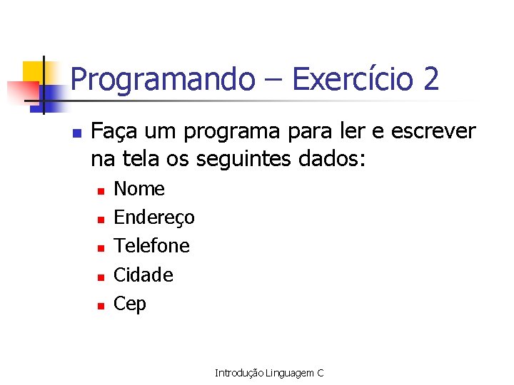 Programando – Exercício 2 n Faça um programa para ler e escrever na tela