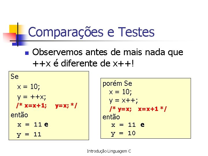 Comparações e Testes n Observemos antes de mais nada que ++x é diferente de