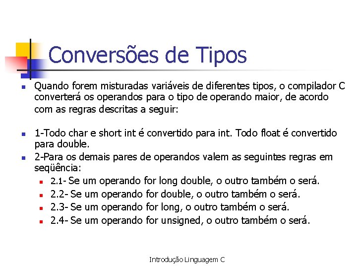 Conversões de Tipos n n n Quando forem misturadas variáveis de diferentes tipos, o