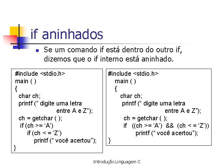 if aninhados n Se um comando if está dentro do outro if, dizemos que