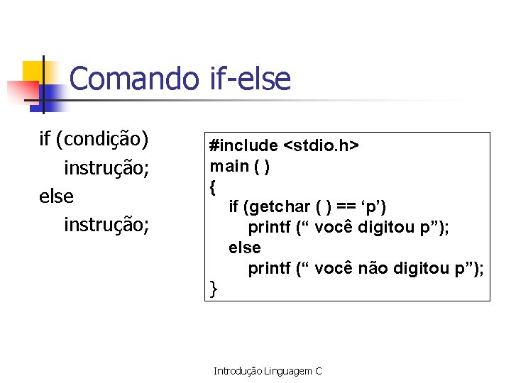 Comando if-else if (condição) instrução; else instrução; #include <stdio. h> main ( ) {