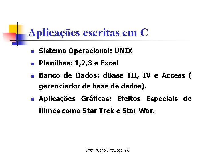 Aplicações escritas em C n Sistema Operacional: UNIX n Planilhas: 1, 2, 3 e