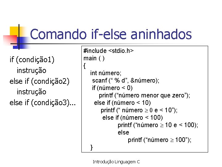 Comando if-else aninhados if (condição 1) instrução else if (condição 2) instrução else if