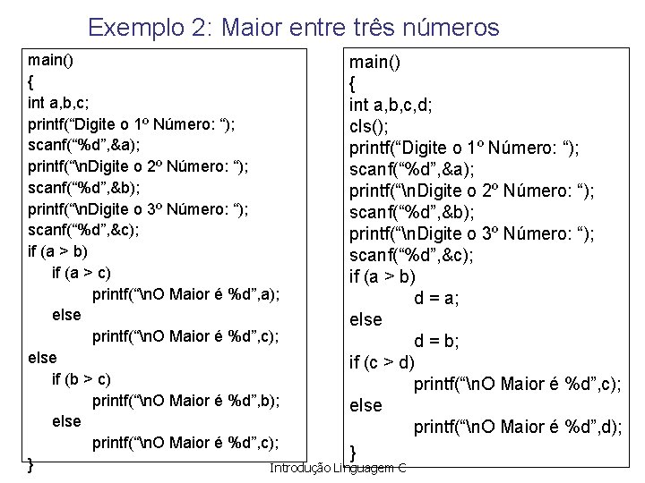 Exemplo 2: Maior entre três números main() { { int a, b, c; int