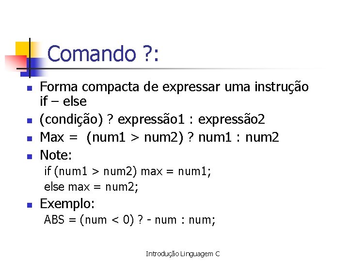Comando ? : n n Forma compacta de expressar uma instrução if – else