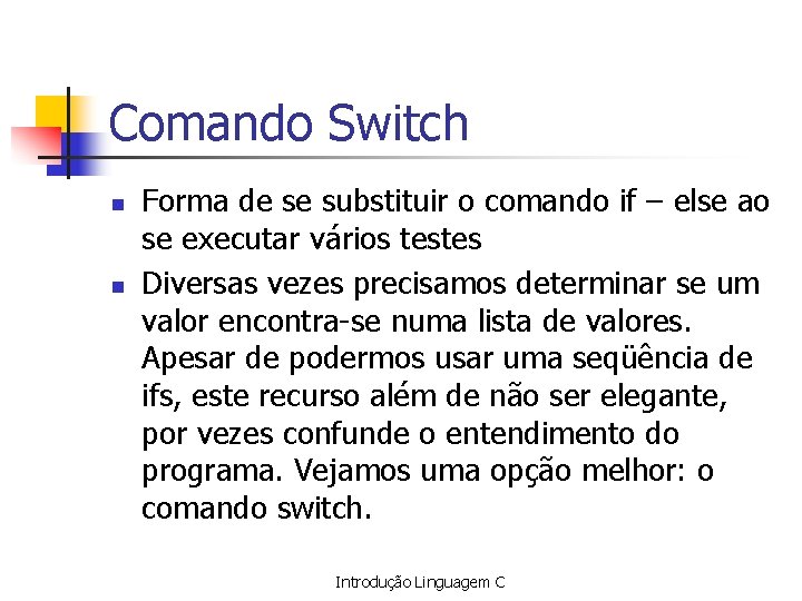 Comando Switch n n Forma de se substituir o comando if – else ao