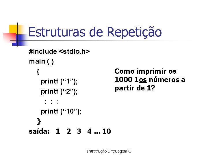 Estruturas de Repetição #include <stdio. h> main ( ) { Como imprimir os 1000