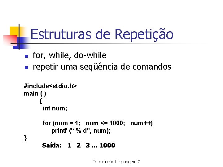 Estruturas de Repetição n n for, while, do-while repetir uma seqüência de comandos #include<stdio.