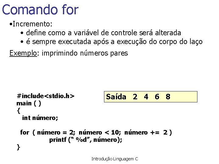 Comando for • Incremento: • define como a variável de controle será alterada •