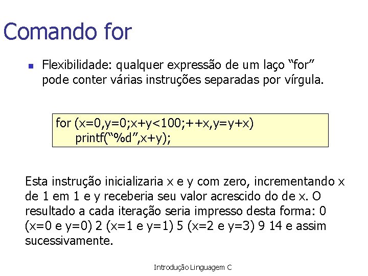 Comando for n Flexibilidade: qualquer expressão de um laço “for” pode conter várias instruções