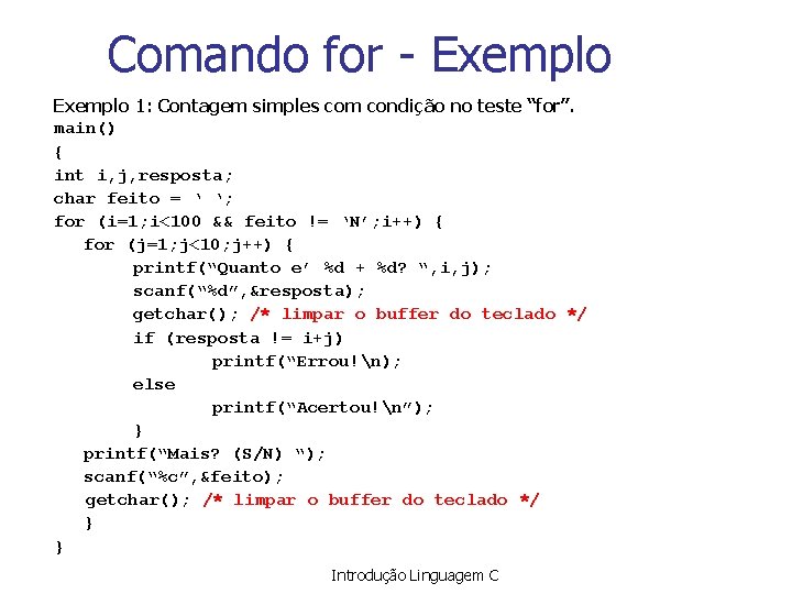 Comando for - Exemplo 1: Contagem simples com condição no teste “for”. main() {