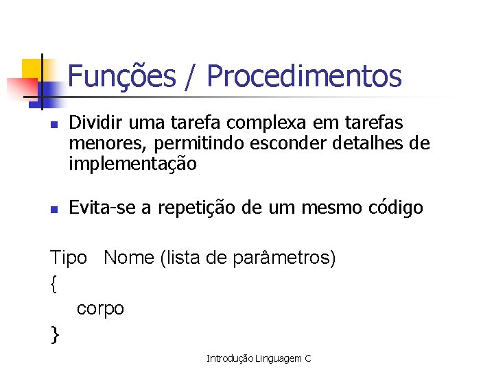 Funções / Procedimentos n n Dividir uma tarefa complexa em tarefas menores, permitindo esconder