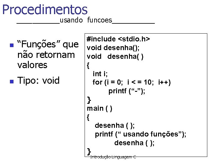 Procedimentos ______usando funcoes______ n n “Funções” que não retornam valores Tipo: void #include <stdio.