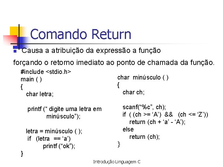 Comando Return n Causa a atribuição da expressão a função forçando o retorno imediato