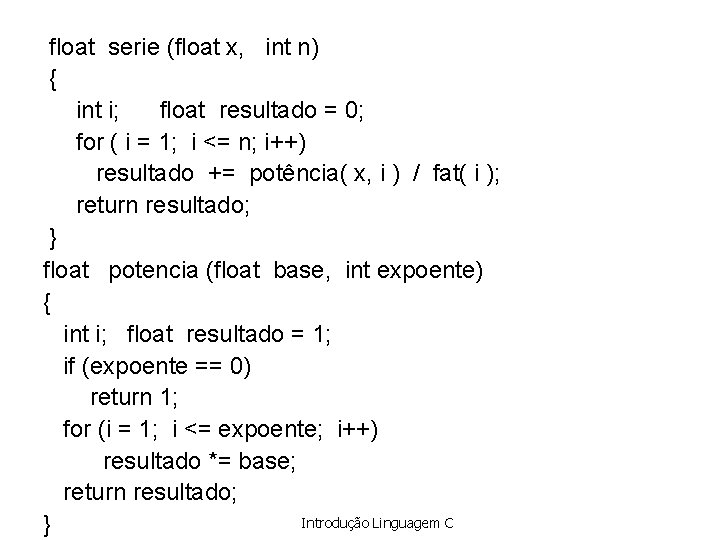 float serie (float x, int n) { int i; float resultado = 0; for