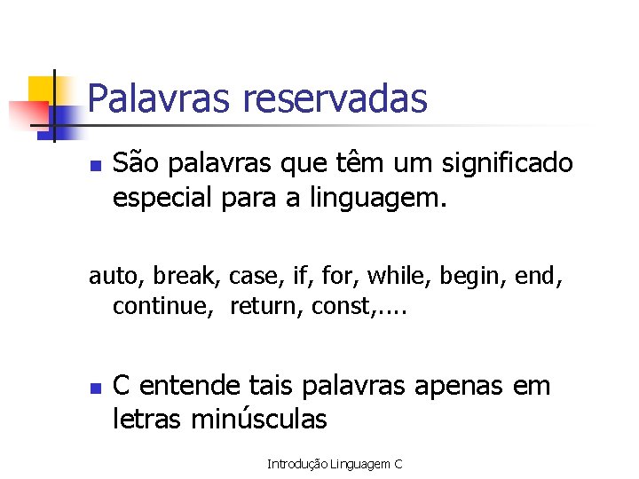 Palavras reservadas n São palavras que têm um significado especial para a linguagem. auto,