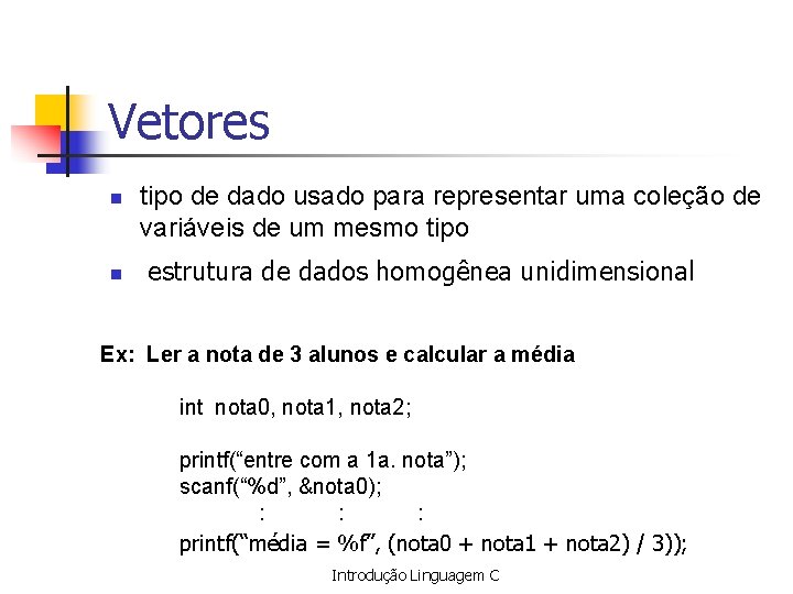 Vetores n n tipo de dado usado para representar uma coleção de variáveis de