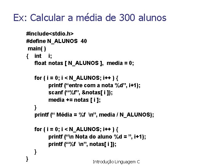 Ex: Calcular a média de 300 alunos #include<stdio. h> #define N_ALUNOS 40 main( )