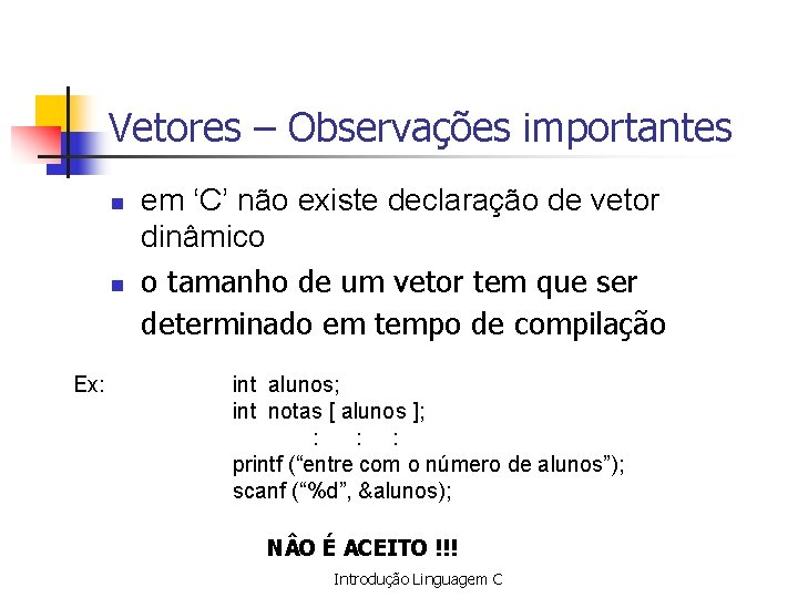 Vetores – Observações importantes n n Ex: em ‘C’ não existe declaração de vetor