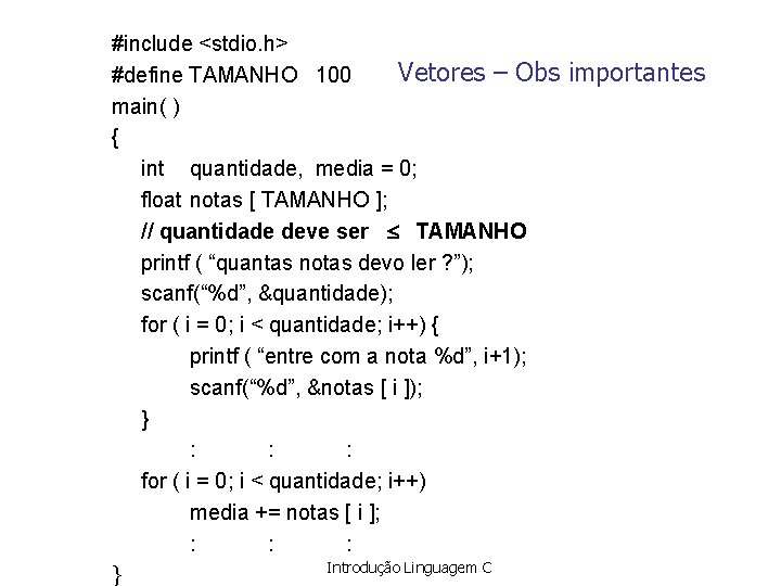 #include <stdio. h> Vetores – Obs #define TAMANHO 100 main( ) { int quantidade,
