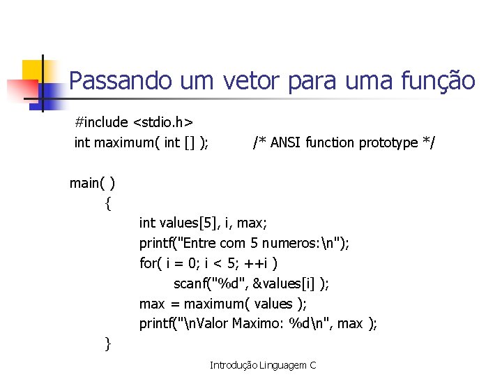 Passando um vetor para uma função #include <stdio. h> int maximum( int [] );