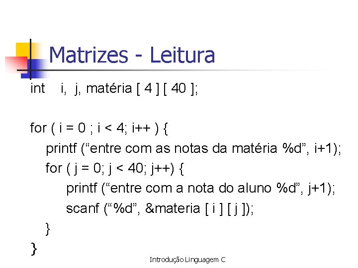 Matrizes - Leitura int i, j, matéria [ 4 ] [ 40 ]; for