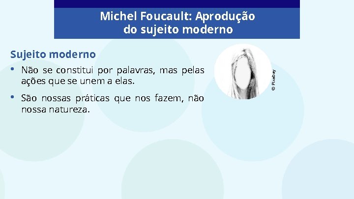 Michel Foucault: Aprodução do sujeito moderno • Não se constitui por palavras, mas pelas Michel Foucault: Aprodução do sujeito moderno • Não se constitui por palavras, mas pelas