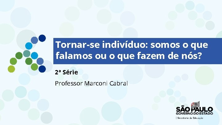 Tornar-se indivíduo: somos o que falamos ou o que fazem de nós? 2ª Série Tornar-se indivíduo: somos o que falamos ou o que fazem de nós? 2ª Série