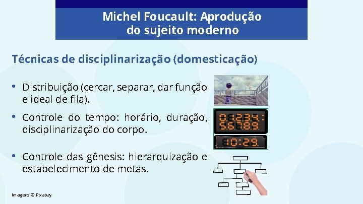 Michel Foucault: Aprodução do sujeito moderno Técnicas de disciplinarização (domesticação) • Distribuição (cercar, separar, Michel Foucault: Aprodução do sujeito moderno Técnicas de disciplinarização (domesticação) • Distribuição (cercar, separar,
