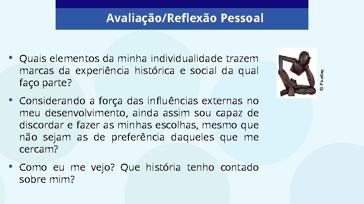 • Quais elementos da minha individualidade trazem marcas da experiência histórica e social • Quais elementos da minha individualidade trazem marcas da experiência histórica e social