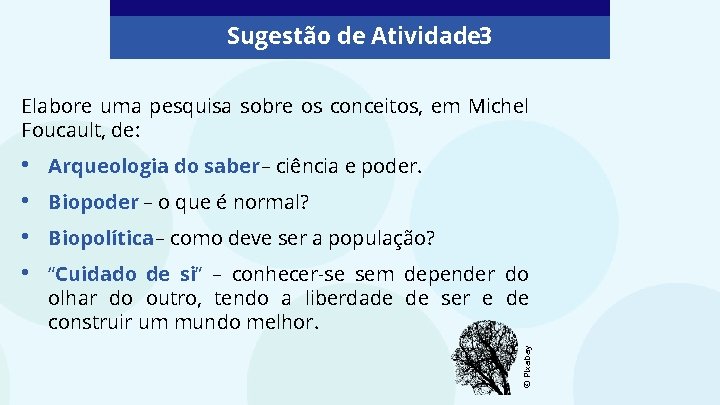 Sugestão de Atividade 3 Elabore uma pesquisa sobre os conceitos, em Michel Foucault, de: Sugestão de Atividade 3 Elabore uma pesquisa sobre os conceitos, em Michel Foucault, de: