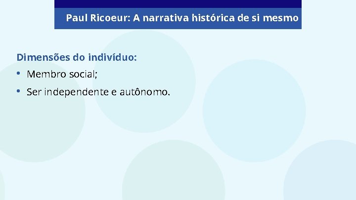 Paul Ricoeur: A narrativa histórica de si mesmo Dimensões do indivíduo: • • Membro Paul Ricoeur: A narrativa histórica de si mesmo Dimensões do indivíduo: • • Membro