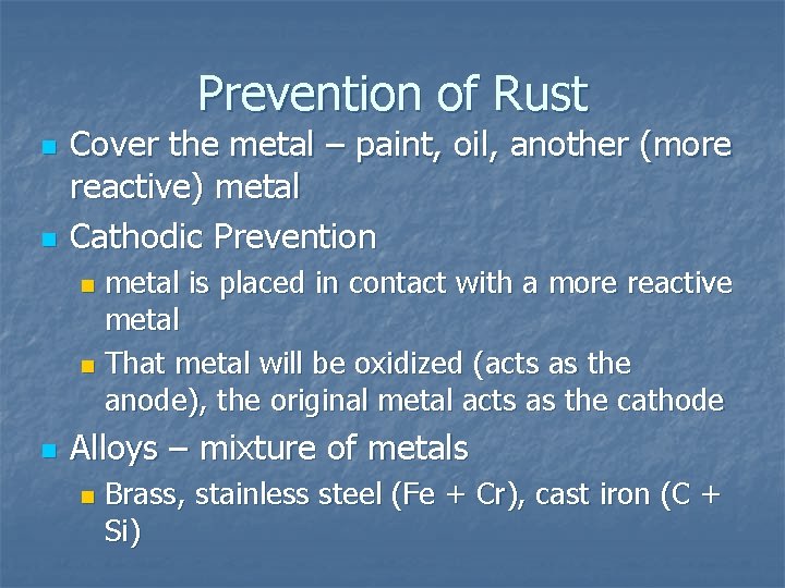 Prevention of Rust n n Cover the metal – paint, oil, another (more reactive)