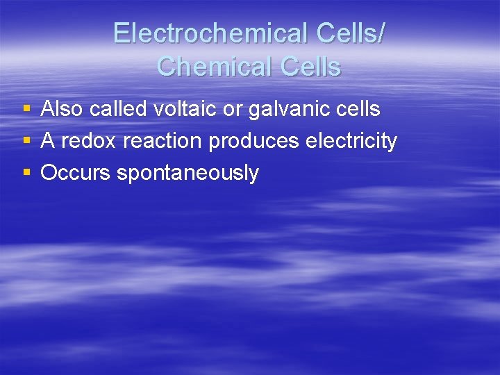 Electrochemical Cells/ Chemical Cells § § § Also called voltaic or galvanic cells A