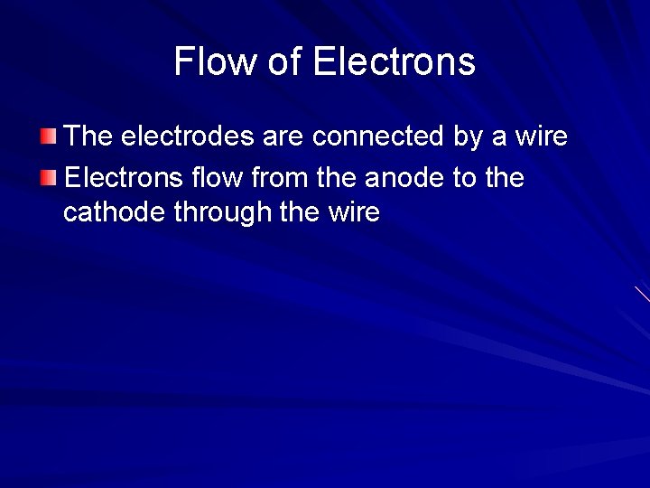 Flow of Electrons The electrodes are connected by a wire Electrons flow from the