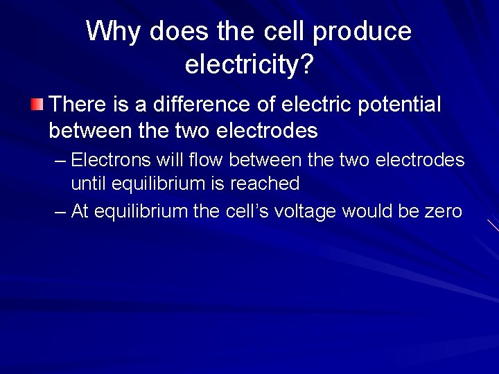 Why does the cell produce electricity? There is a difference of electric potential between