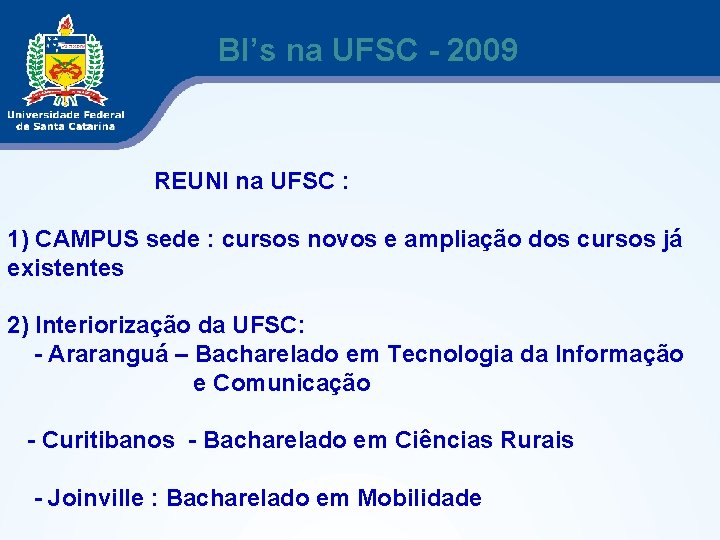 BI’s na UFSC - 2009 REUNI na UFSC : 1) CAMPUS sede : cursos