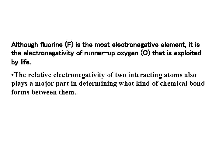 Although fluorine (F) is the most electronegative element, it is the electronegativity of runner-up