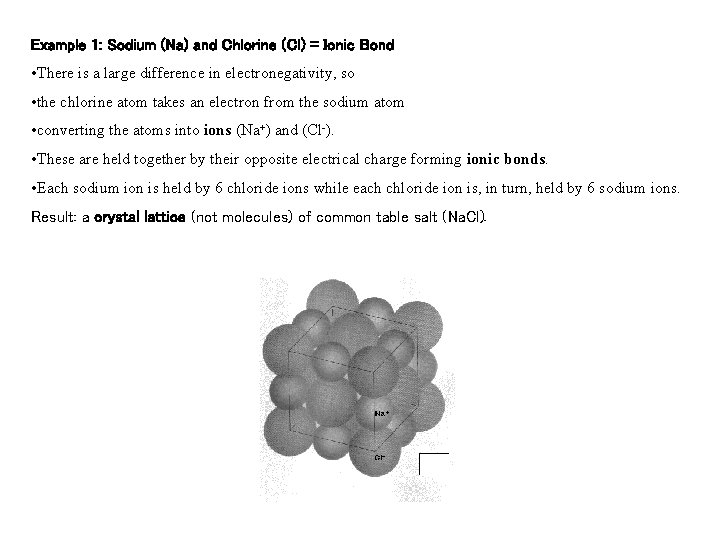 Example 1: Sodium (Na) and Chlorine (Cl) = Ionic Bond • There is a