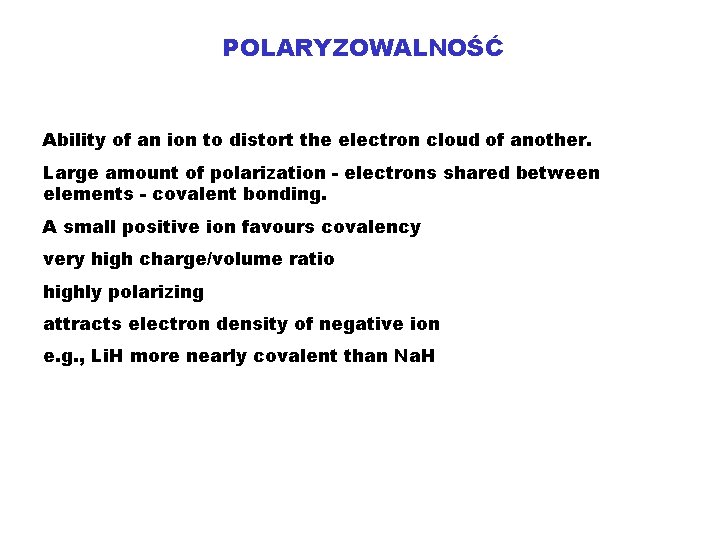 POLARYZOWALNOŚĆ Ability of an ion to distort the electron cloud of another. Large amount