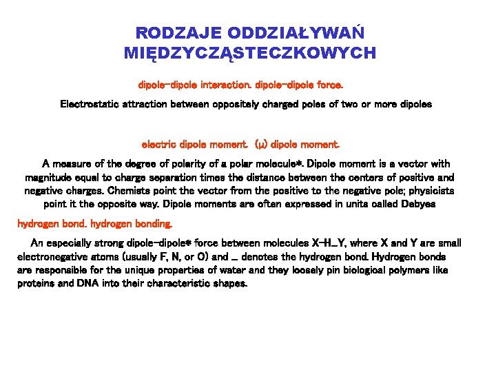 RODZAJE ODDZIAŁYWAŃ MIĘDZYCZĄSTECZKOWYCH dipole-dipole interaction. dipole-dipole force. Electrostatic attraction between oppositely charged poles of