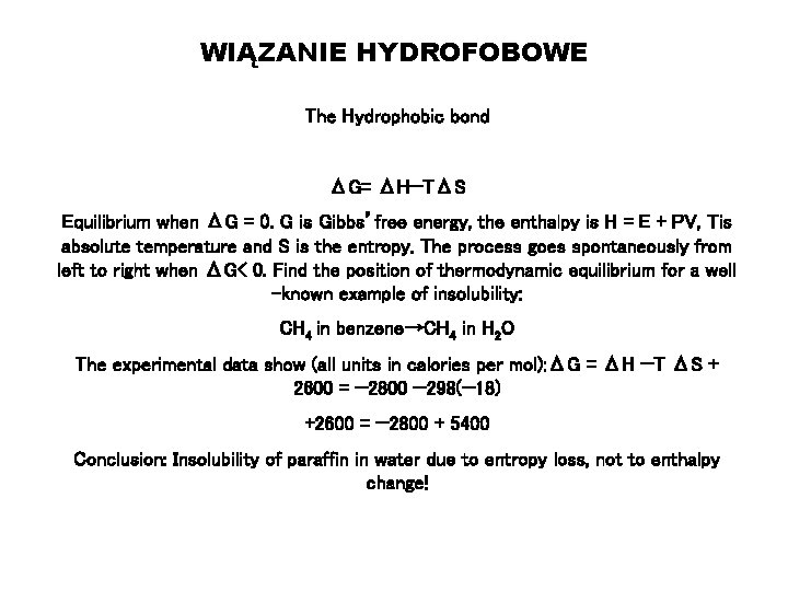 WIĄZANIE HYDROFOBOWE The Hydrophobic bond ΔG= ΔH−TΔS Equilibrium when ΔG = 0. G is