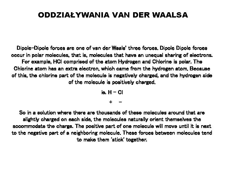 ODDZIAŁYWANIA VAN DER WAALSA Dipole-Dipole forces are one of van der Waals' three forces.