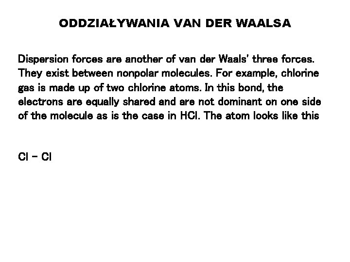 ODDZIAŁYWANIA VAN DER WAALSA Dispersion forces are another of van der Waals' three forces.