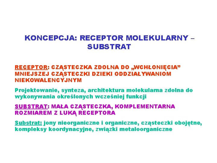 KONCEPCJA: RECEPTOR MOLEKULARNY – SUBSTRAT RECEPTOR: CZĄSTECZKA ZDOLNA DO „WCHŁONIĘCIA” MNIEJSZEJ CZĄSTECZKI DZIEKI ODDZIAŁYWANIOM