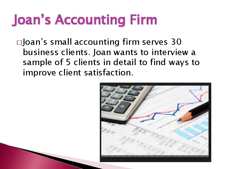 Joan’s Accounting Firm � Joan’s small accounting firm serves 30 business clients. Joan wants