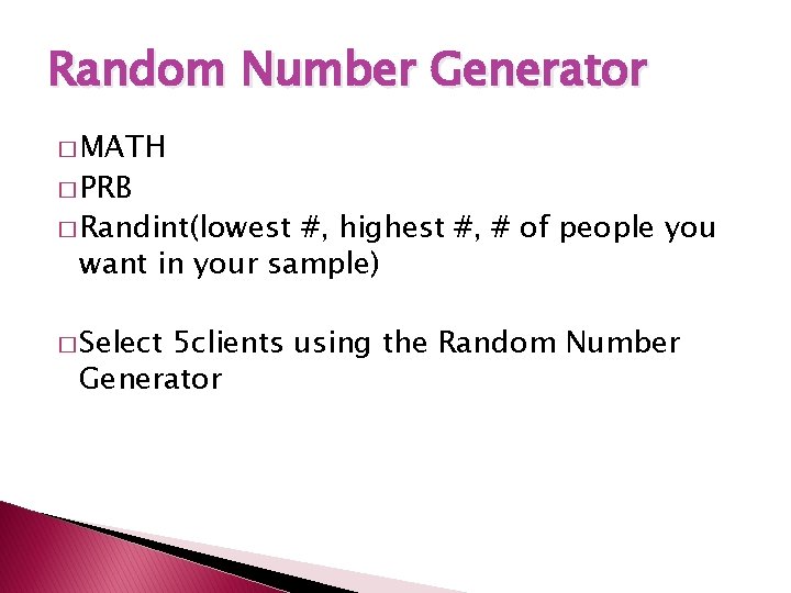 Random Number Generator � MATH � PRB � Randint(lowest #, highest #, # of