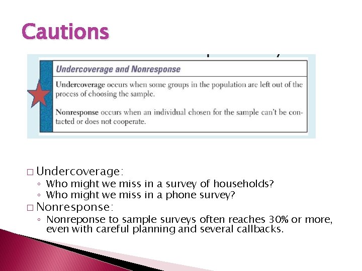 Cautions � Undercoverage: ◦ Who might we miss in a survey of households? ◦